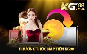 Phương thức Nạp Tiền KG88 Nhà Cái Đang Cung Cấp