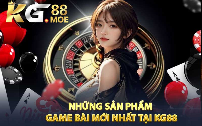 Những sản phẩm game bài KG88 mới nhất