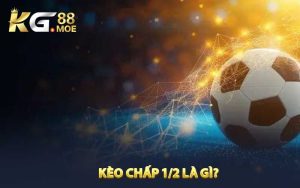 Khái niệm về kèo chấp 1/2 là gì