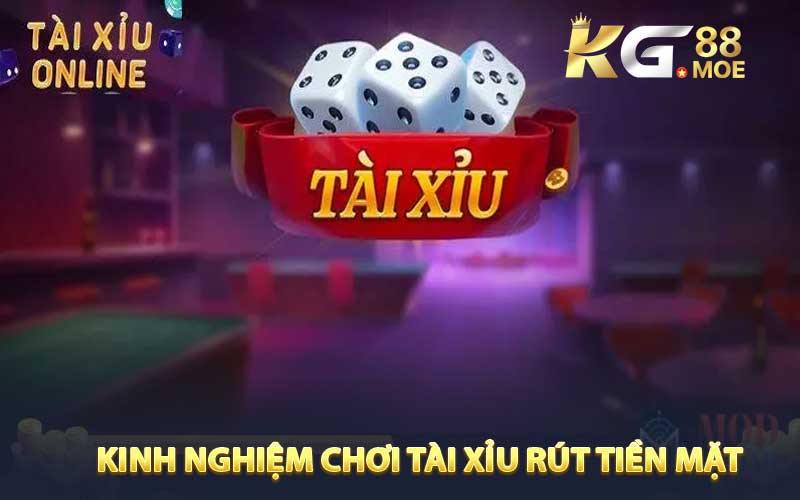 Chia sẻ kinh nghiệm thắng lớn với game tài xỉu rút tiền mặt