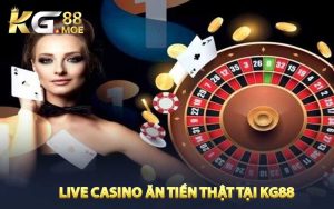 Live casino ăn tiền thật tại kg88